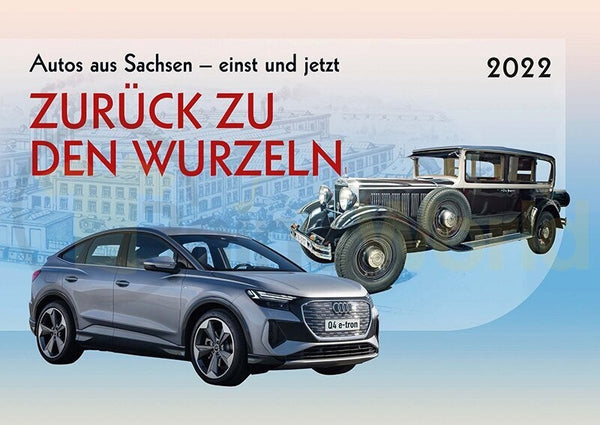 Kalender 2022 „Zurück zu den Wurzeln – Autos aus Sachsen – einst und jetzt"