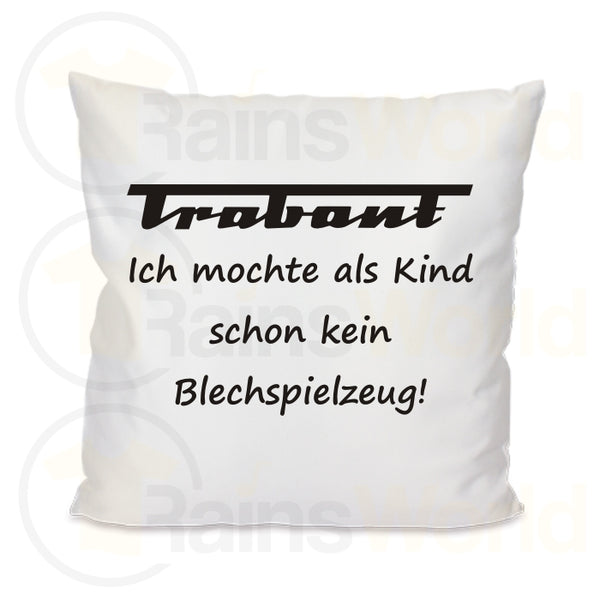 Kissen Trabant, ich mochte schon als Kind kein Blechspielzeug!, verschiedene Größen und Ausführungen